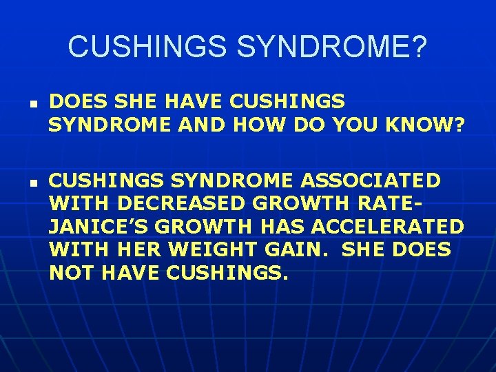 CUSHINGS SYNDROME? n n DOES SHE HAVE CUSHINGS SYNDROME AND HOW DO YOU KNOW?