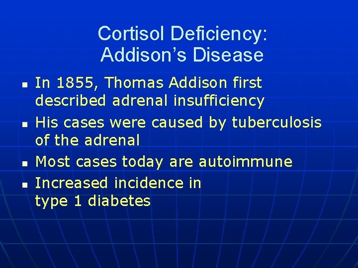 Cortisol Deficiency: Addison’s Disease n n In 1855, Thomas Addison first described adrenal insufficiency