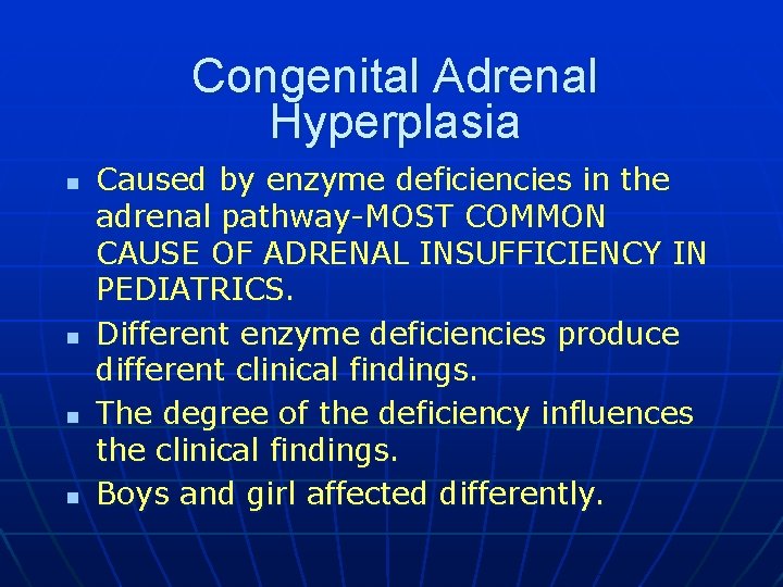 Congenital Adrenal Hyperplasia n n Caused by enzyme deficiencies in the adrenal pathway-MOST COMMON