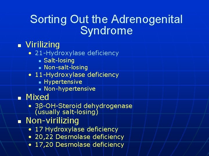 Sorting Out the Adrenogenital Syndrome n Virilizing • 21 -Hydroxylase deficiency n n Salt-losing