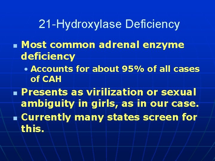 21 -Hydroxylase Deficiency n Most common adrenal enzyme deficiency • Accounts for about 95% 21 -Hydroxylase Deficiency n Most common adrenal enzyme deficiency • Accounts for about 95%