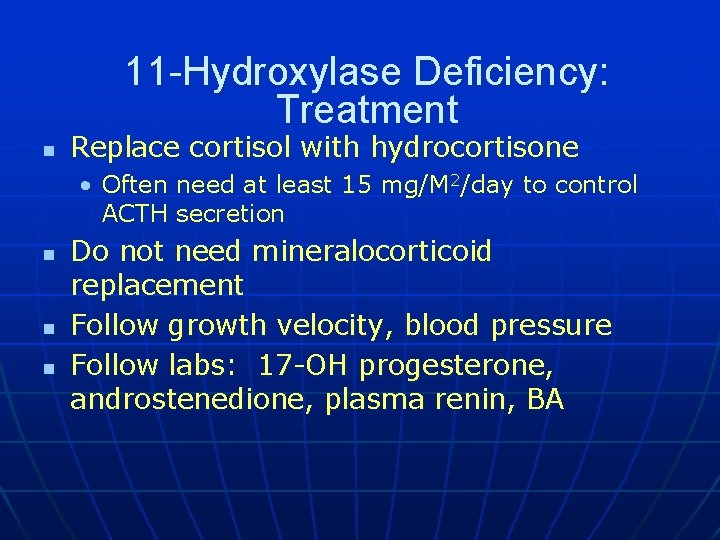 11 -Hydroxylase Deficiency: Treatment n Replace cortisol with hydrocortisone • Often need at least