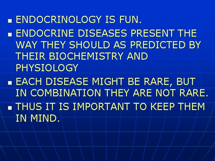 n n ENDOCRINOLOGY IS FUN. ENDOCRINE DISEASES PRESENT THE WAY THEY SHOULD AS PREDICTED
