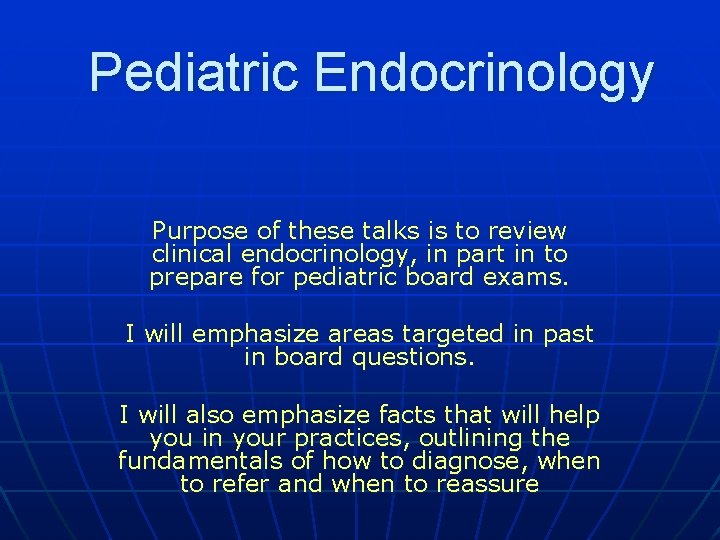 Pediatric Endocrinology Purpose of these talks is to review clinical endocrinology, in part in