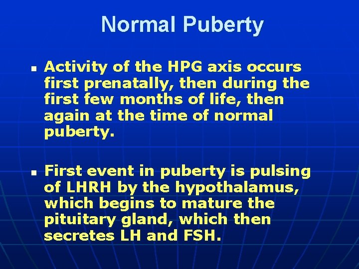 Normal Puberty n n Activity of the HPG axis occurs first prenatally, then during