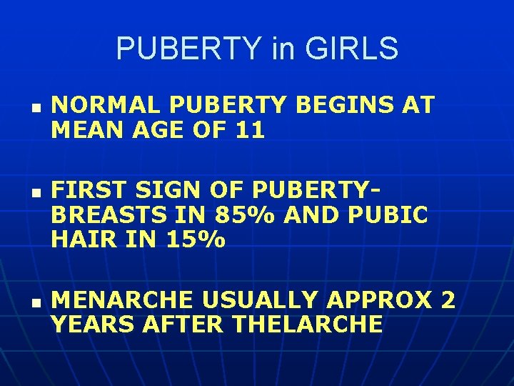 PUBERTY in GIRLS n n n NORMAL PUBERTY BEGINS AT MEAN AGE OF 11