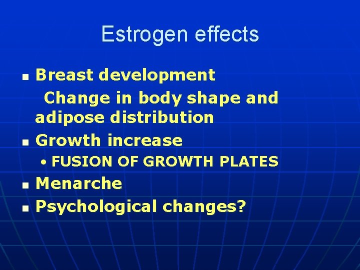 Estrogen effects n n Breast development Change in body shape and adipose distribution Growth