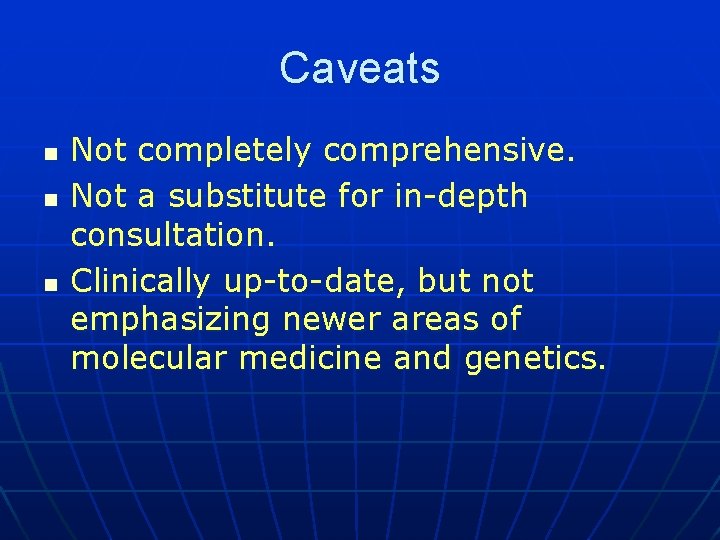 Caveats n n n Not completely comprehensive. Not a substitute for in-depth consultation. Clinically