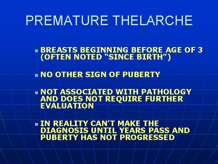 PREMATURE THELARCHE n BREASTS BEGINNING BEFORE AGE OF 3 (OFTEN NOTED “SINCE BIRTH”) n