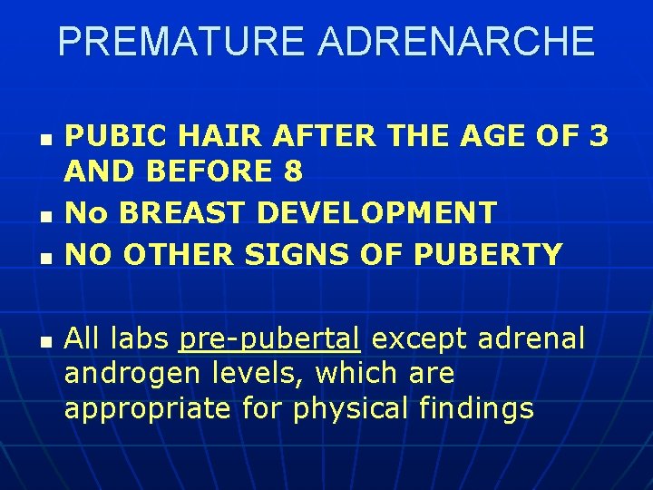 PREMATURE ADRENARCHE n n PUBIC HAIR AFTER THE AGE OF 3 AND BEFORE 8
