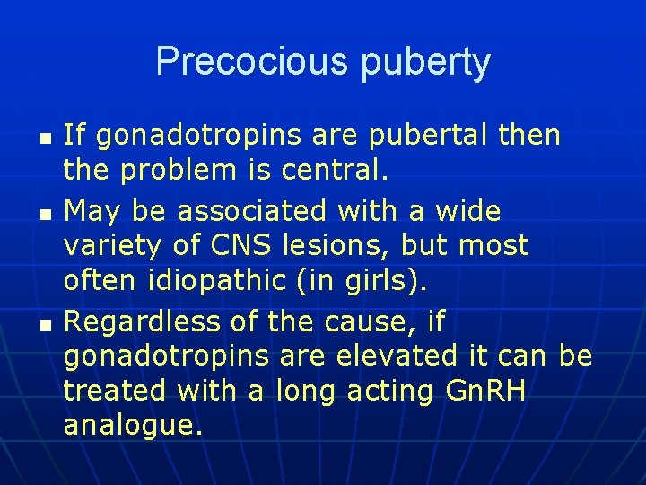 Precocious puberty n n n If gonadotropins are pubertal then the problem is central.