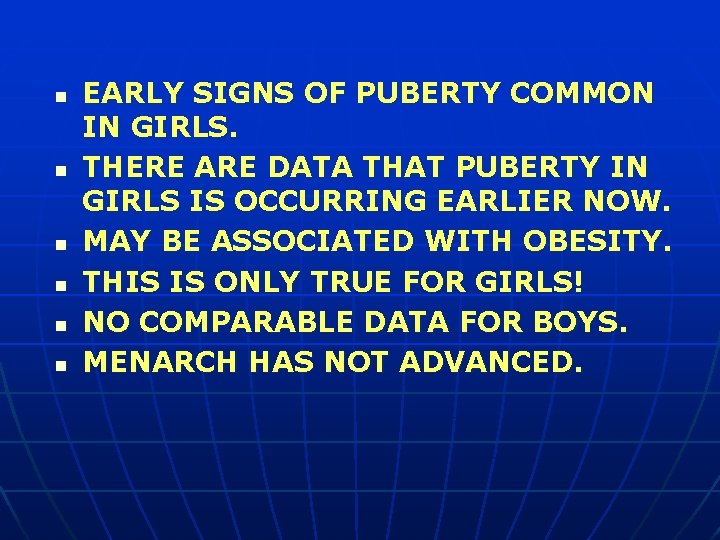 n n n EARLY SIGNS OF PUBERTY COMMON IN GIRLS. THERE ARE DATA THAT