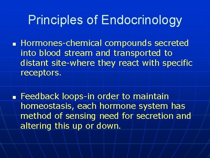 Principles of Endocrinology n n Hormones-chemical compounds secreted into blood stream and transported to