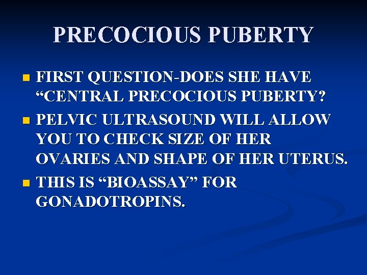 PRECOCIOUS PUBERTY FIRST QUESTION-DOES SHE HAVE “CENTRAL PRECOCIOUS PUBERTY? n PELVIC ULTRASOUND WILL ALLOW