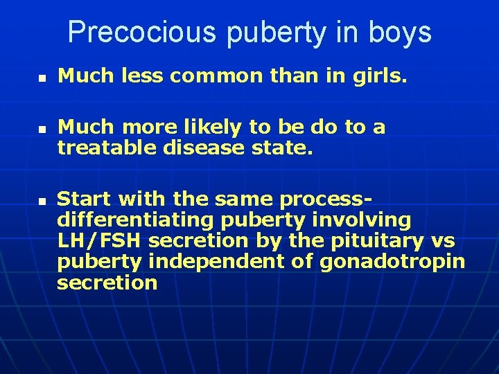 Precocious puberty in boys n n n Much less common than in girls. Much