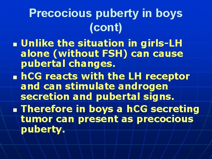 Precocious puberty in boys (cont) n n n Unlike the situation in girls-LH alone