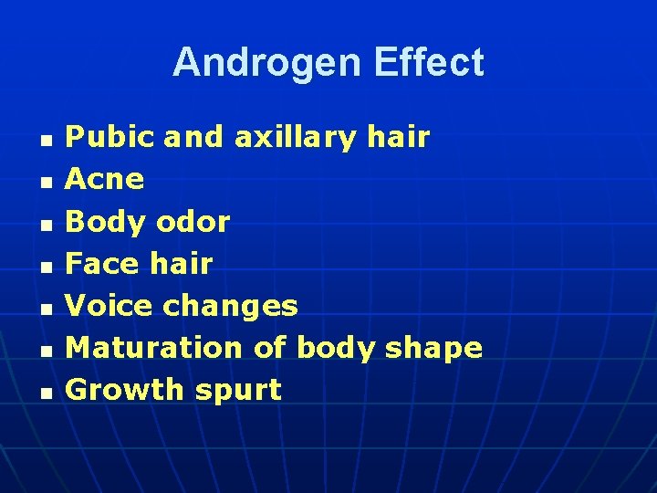 Androgen Effect n n n n Pubic and axillary hair Acne Body odor Face