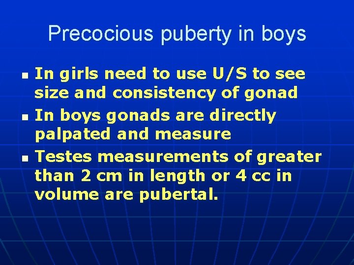 Precocious puberty in boys n n n In girls need to use U/S to