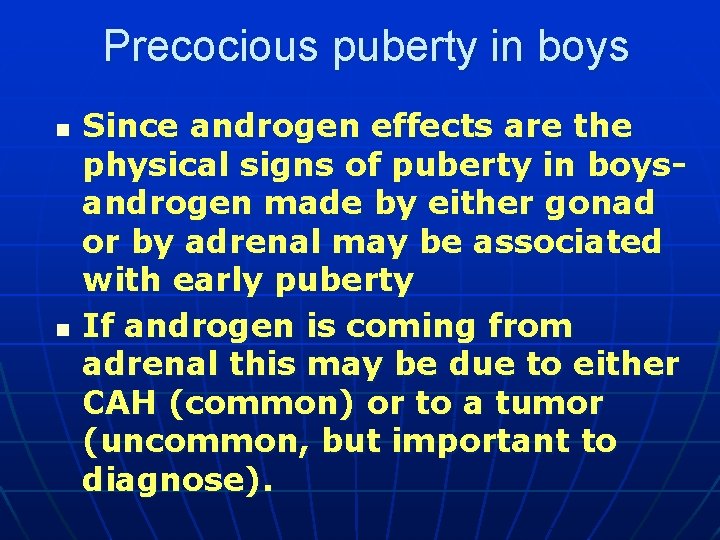 Precocious puberty in boys n n Since androgen effects are the physical signs of