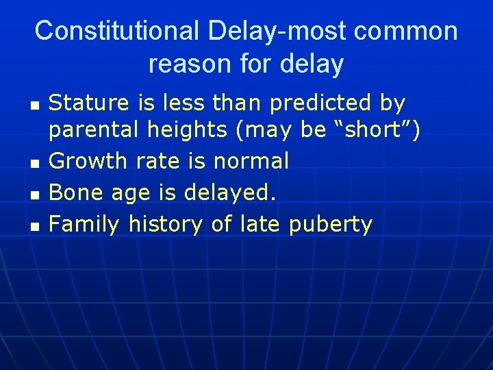 Constitutional Delay-most common reason for delay n n Stature is less than predicted by