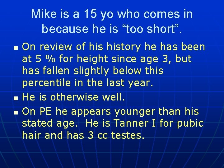 Mike is a 15 yo who comes in because he is “too short”. n