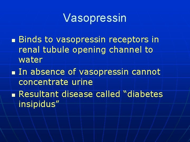 Vasopressin n Binds to vasopressin receptors in renal tubule opening channel to water In