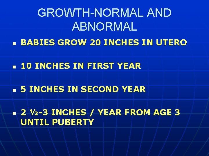 GROWTH-NORMAL AND ABNORMAL n BABIES GROW 20 INCHES IN UTERO n 10 INCHES IN