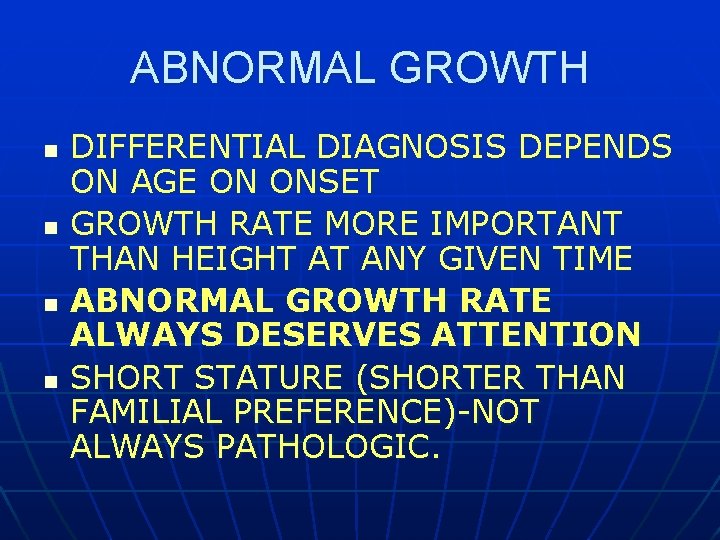 ABNORMAL GROWTH n n DIFFERENTIAL DIAGNOSIS DEPENDS ON AGE ON ONSET GROWTH RATE MORE