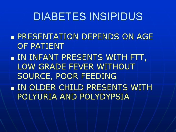 DIABETES INSIPIDUS n n n PRESENTATION DEPENDS ON AGE OF PATIENT IN INFANT PRESENTS