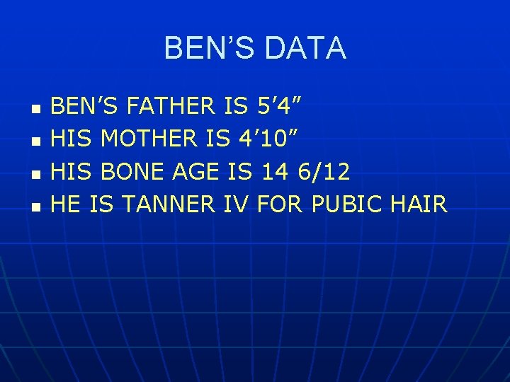 BEN’S DATA n n BEN’S FATHER IS 5’ 4” HIS MOTHER IS 4’ 10”