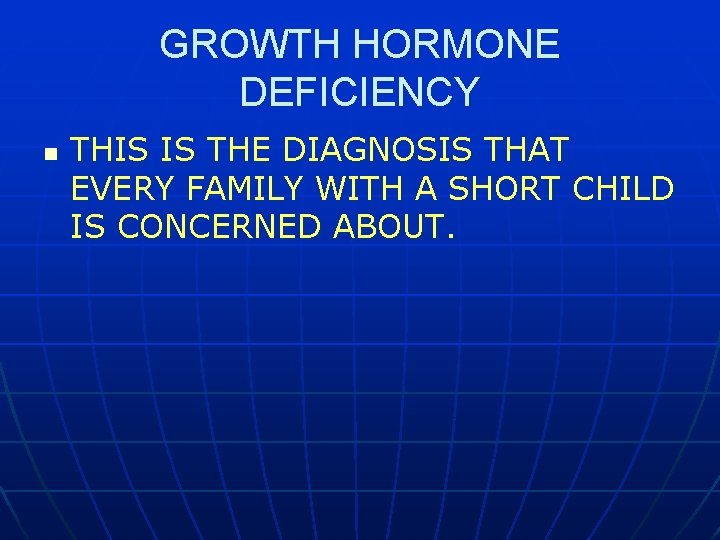GROWTH HORMONE DEFICIENCY n THIS IS THE DIAGNOSIS THAT EVERY FAMILY WITH A SHORT