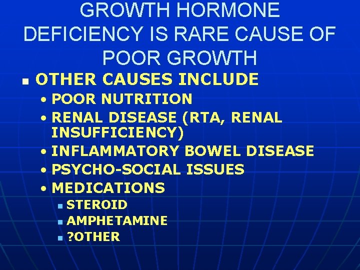 GROWTH HORMONE DEFICIENCY IS RARE CAUSE OF POOR GROWTH n OTHER CAUSES INCLUDE •