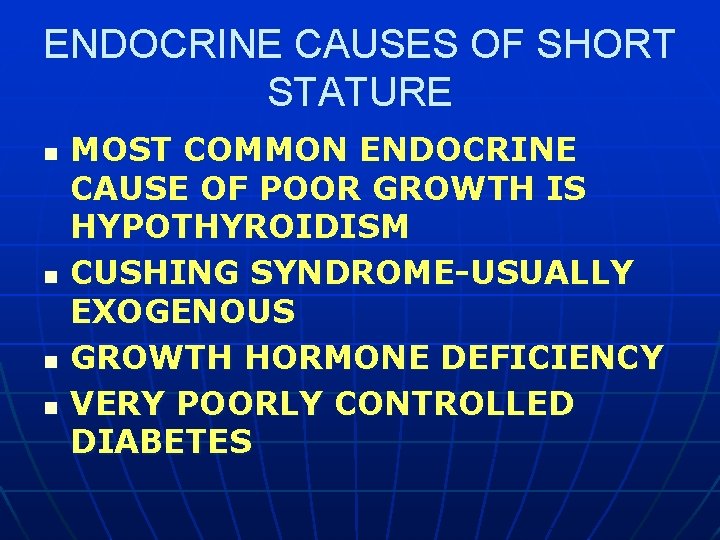 ENDOCRINE CAUSES OF SHORT STATURE n n MOST COMMON ENDOCRINE CAUSE OF POOR GROWTH