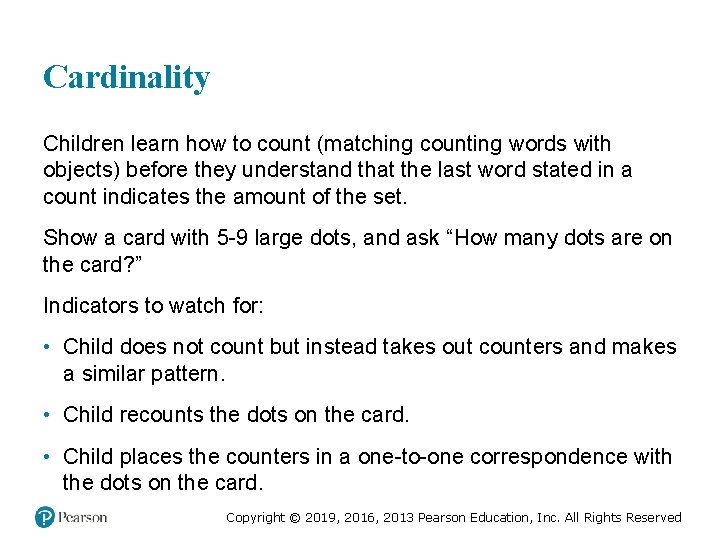 Cardinality Children learn how to count (matching counting words with objects) before they understand