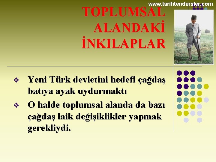 www. tarihtendersler. com TOPLUMSAL ALANDAKİ İNKILAPLAR v v Yeni Türk devletini hedefi çağdaş batıya