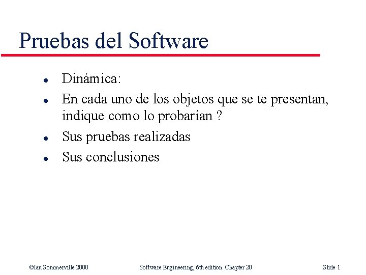 Pruebas del Software l l Dinámica: En cada uno de los objetos que se