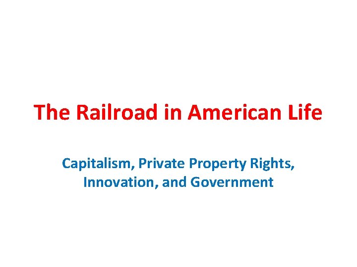 The Railroad in American Life Capitalism Private Property