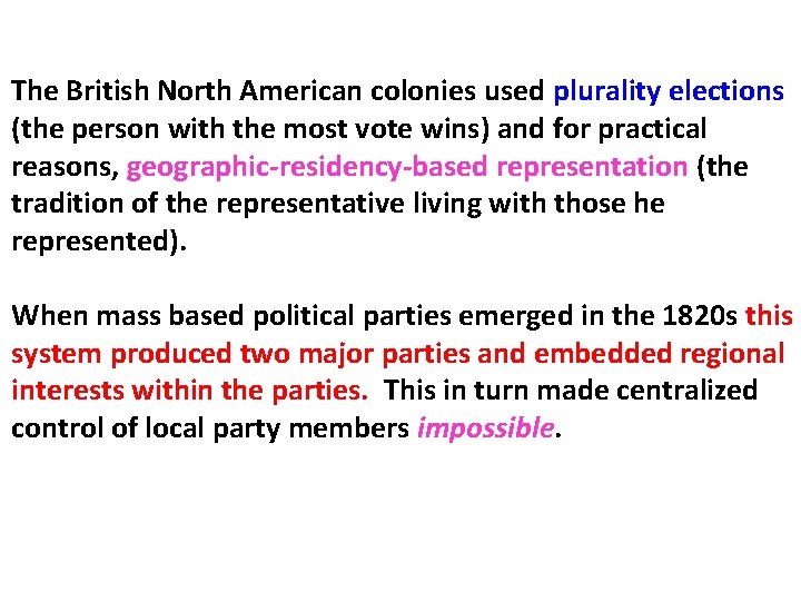 The British North American colonies used plurality elections (the person with the most vote The British North American colonies used plurality elections (the person with the most vote