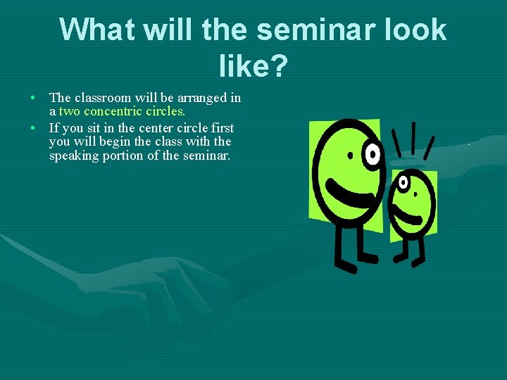 What will the seminar look like? • The classroom will be arranged in a