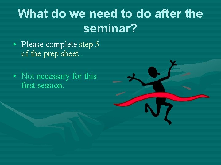 What do we need to do after the seminar? • Please complete step 5