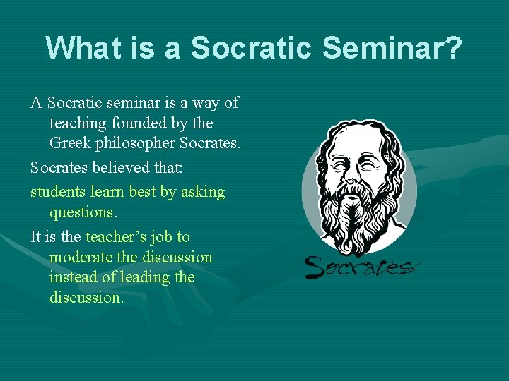 What is a Socratic Seminar? A Socratic seminar is a way of teaching founded