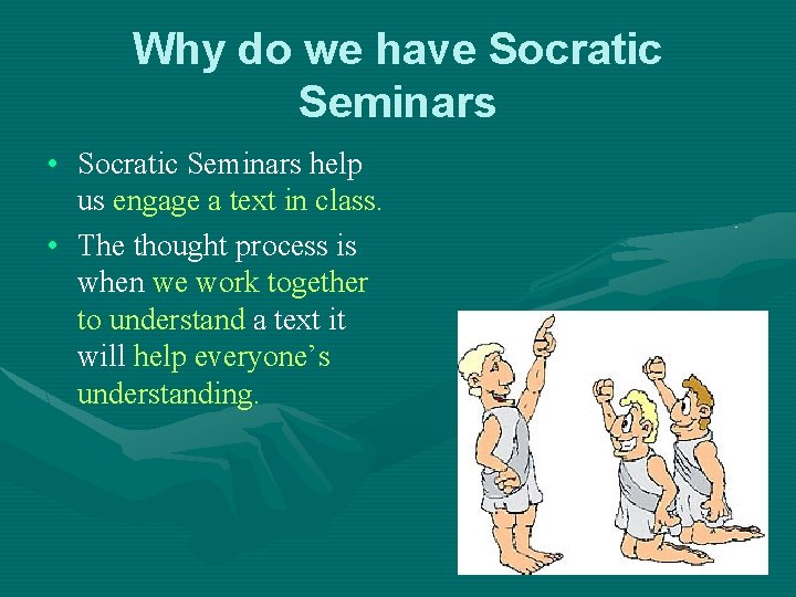 Why do we have Socratic Seminars • Socratic Seminars help us engage a text