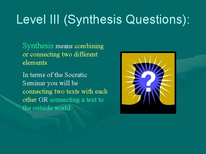 Level III (Synthesis Questions): Synthesis means combining or connecting two different elements. In terms