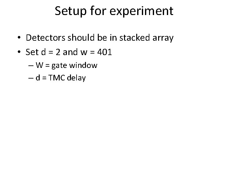 Setup for experiment • Detectors should be in stacked array • Set d =