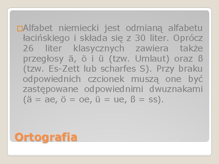 �Alfabet niemiecki jest odmianą alfabetu łacińskiego i składa się z 30 liter. Oprócz 26