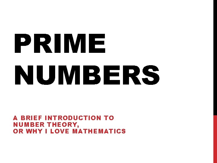 PRIME NUMBERS A BRIEF INTRODUCTION TO NUMBER THEORY, OR WHY I LOVE MATHEMATICS 