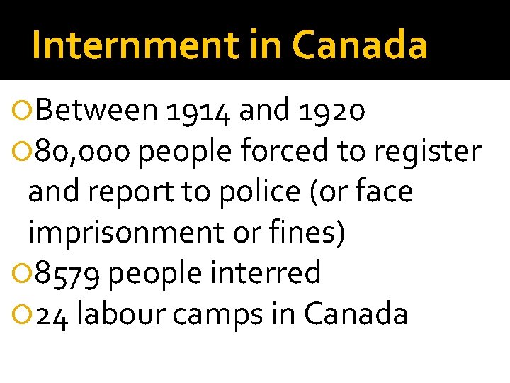 Internment in Canada Between 1914 and 1920 80, 000 people forced to register and