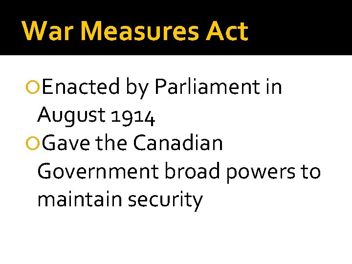 War Measures Act Enacted by Parliament in August 1914 Gave the Canadian Government broad