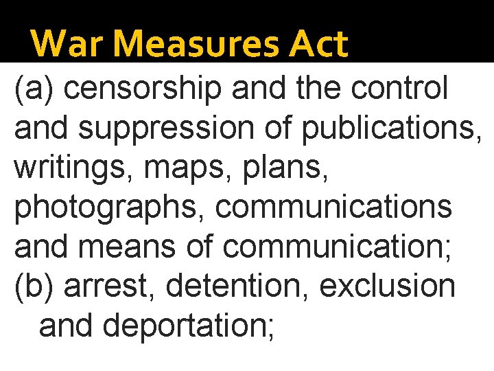 War Measures Act (a) censorship and the control and suppression of publications, writings, maps,