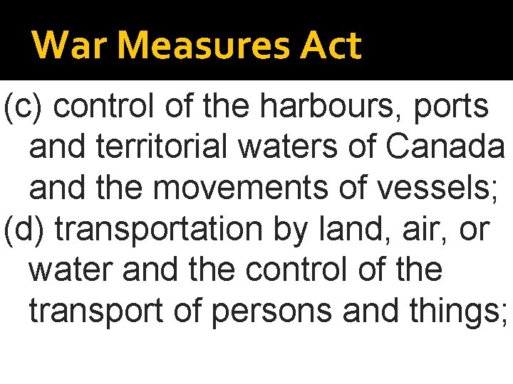 War Measures Act (c) control of the harbours, ports and territorial waters of Canada
